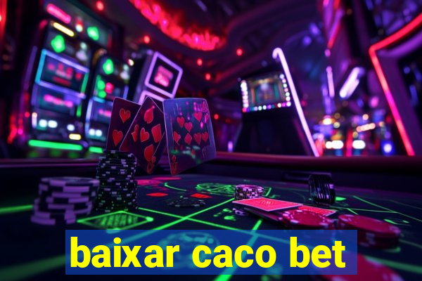 baixar caco bet